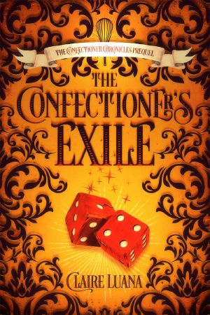 [The Confectioner Chronicles 0.50] • The Confectioner's Exile